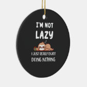 I'm Not Lazy I Just Really Enjoy Doing Nothing Cof セラミックオーナメント (右)
