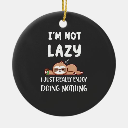 I'm Not Lazy I Just Really Enjoy Doing Nothing Cof セラミックオーナメント (正面)