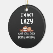I'm Not Lazy I Just Really Enjoy Doing Nothing Cof セラミックオーナメント (左)