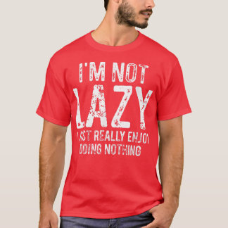 I'm Not Lazy I Just Really Enjoy Doing Nothing Fun Tシャツ