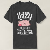 I'm Not Lazy I Just Really Enjoy Doing Nothing Fun Tシャツ (デザイン正面)