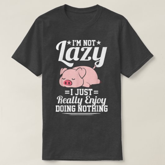 I'm Not Lazy I Just Really Enjoy Doing Nothing Fun Tシャツ (デザイン正面)