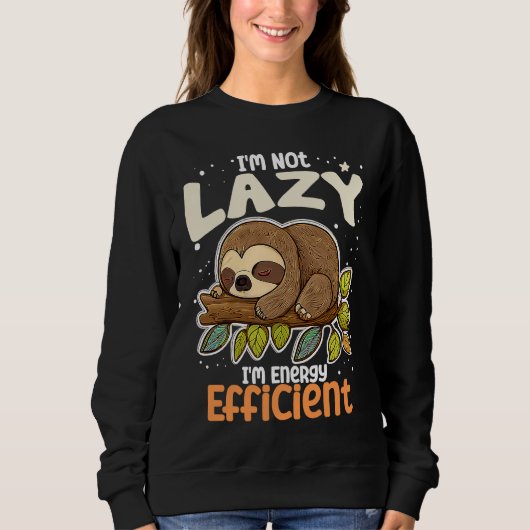 I'm Not Lazy I'm Energy Efficient Sloth  Lazy Girl スウェットシャツ (正面)