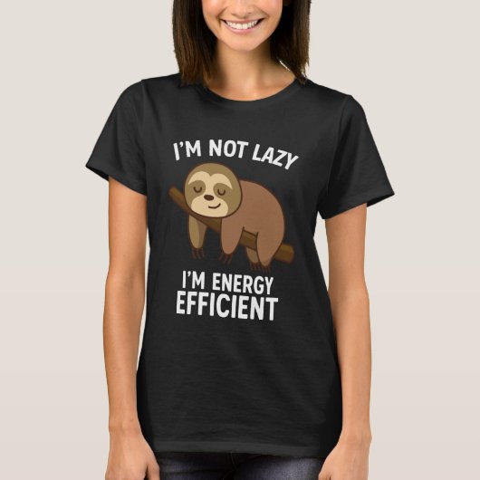 I'm Not Lazy I'm Energy Efficient Tシャツ (正面)