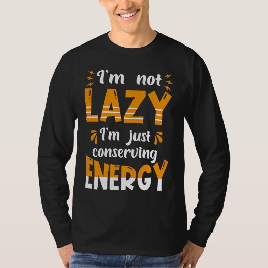 I'm not lazy I'm Just conserving Energy  Quote Tシャツ (正面)