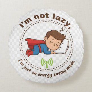 I'm Not Lazy, I'm Just on Energy Saving Mode – Fun ラウンドクッション