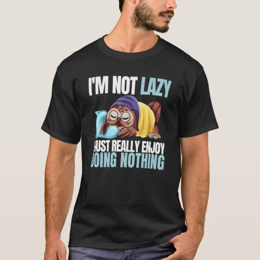 I'm Not Lazy Im Just Really Enjoy Doing Nothing Sl Tシャツ (正面)