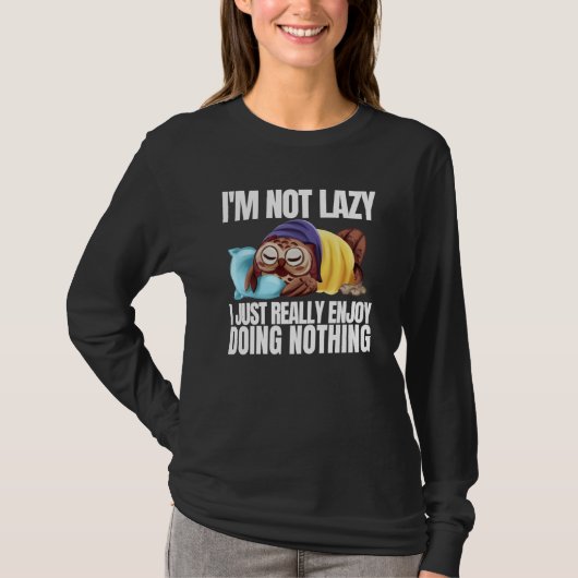 I'm Not Lazy Im Just Really Enjoy Doing Nothing Sl Tシャツ (正面)