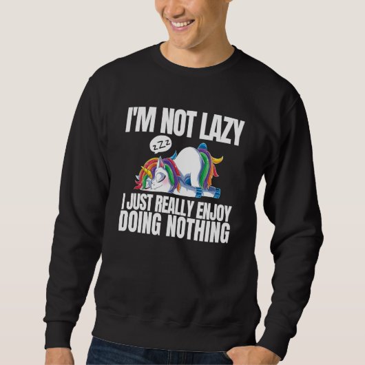 I'm Not Lazy I'm Just Really Enjoy Doing Nothing U スウェットシャツ (正面)