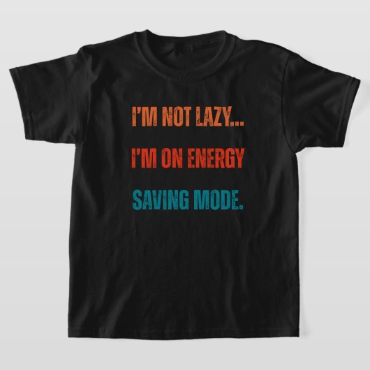  I'm Not Lazy, I'm On Energy Saving Mode  Tシャツ (レイダウン)