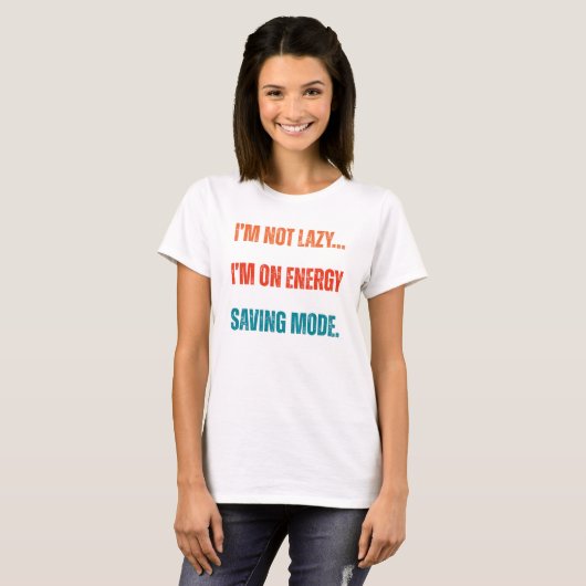  I'm Not Lazy, I'm On Energy Saving Mode  Tシャツ (正面フル)