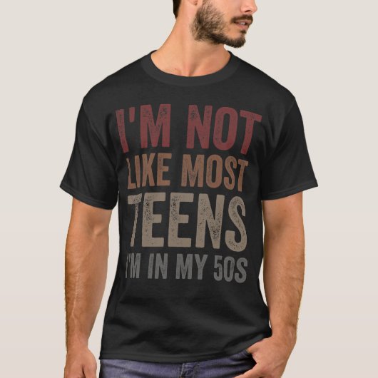 I'm Not Like Most Teens I'm in My 50s Tシャツ (正面)
