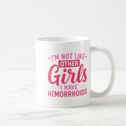 I'm Not Like Other Girls I Have Hemorrhoids Embarr コーヒーマグカップ (右)