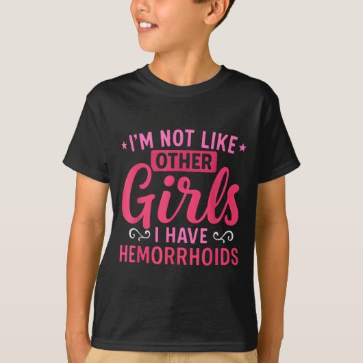 I'm Not Like Other Girls I Have Hemorrhoids Embarr Tシャツ (正面)