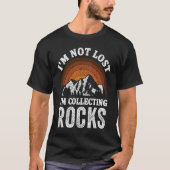 I'm Not Lost I'm Collecting Rocks Geologist Rock Tシャツ (正面)