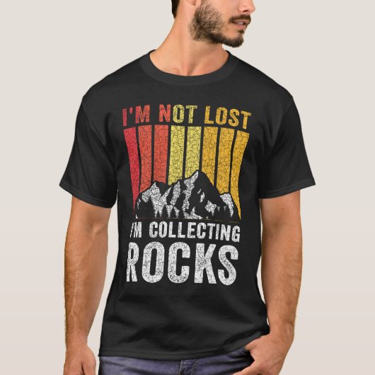 I'm Not Lost I'm Collecting Rocks  Geologist Rock  Tシャツ (正面)
