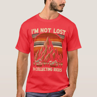 Im Not Lost Im Collecting Rocks gift Tシャツ