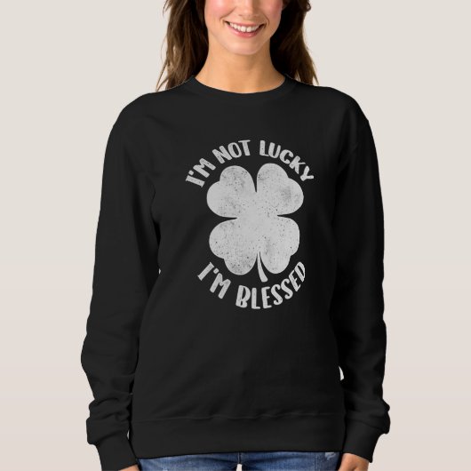 I'm Not Lucky I'm Blessed Lucky Shamrock St Patric スウェットシャツ (正面)
