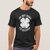 I'm Not Lucky I'm Blessed Lucky Shamrock St Patric Tシャツ (正面)