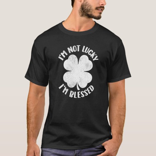 I'm Not Lucky I'm Blessed Lucky Shamrock St Patric Tシャツ (正面)