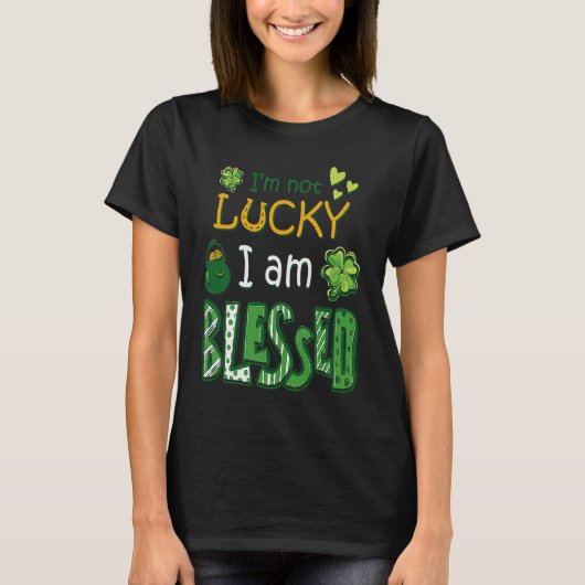I'm Not Lucky I'm Blessed St Patricks Day Tシャツ (正面)