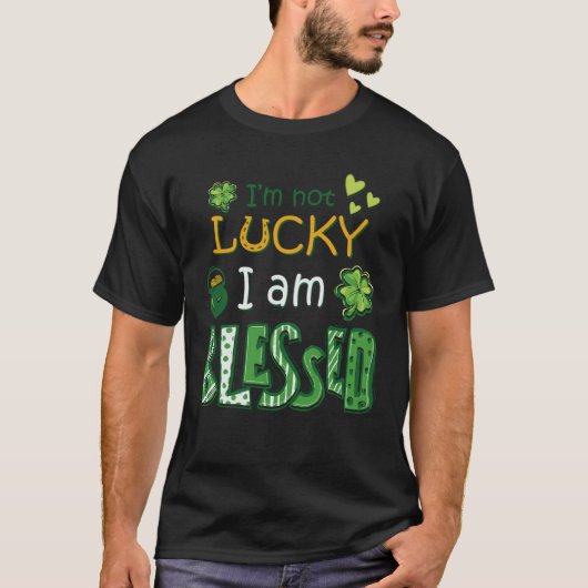 I'm Not Lucky I'm Blessed St Patricks Day Tシャツ (正面)