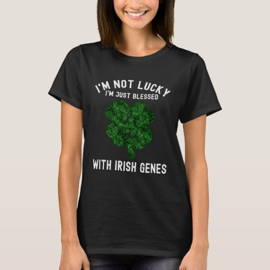 I'M NOT LUCKY I'M JUST BLESSED WITH IRISH GENES ST Tシャツ (正面)