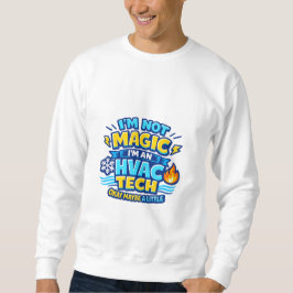 I'm Not Magic I'm an HVAC Tech スウェットシャツ