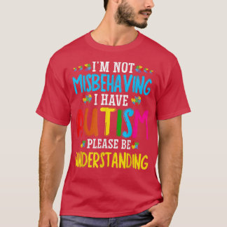 Im Not Misbehaving I Have Autism Kids Autism Aware Tシャツ