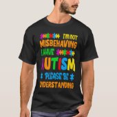 I'm Not Misbehaving I Have Autism Please Be Unders Tシャツ (正面)