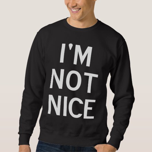 I'm Not Nice Popular Joke Sarcastic Family スウェットシャツ (正面)