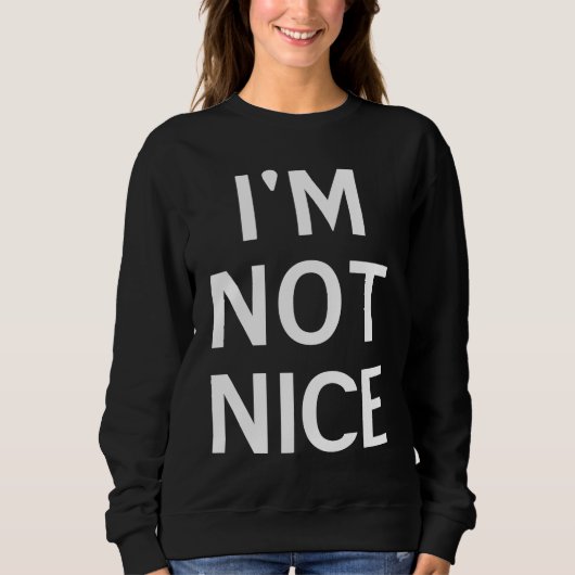 I'm Not Nice Popular Joke Sarcastic Family スウェットシャツ (正面)