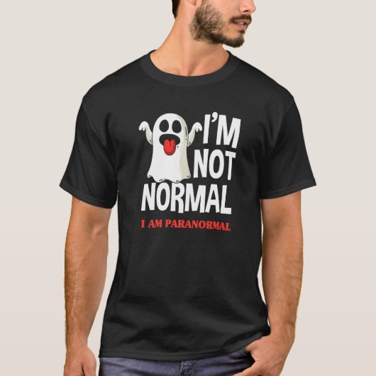 I'm Not Normal I Am Paranormal Ghost Hunter Tシャツ (正面)