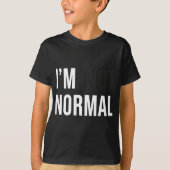 I'm Not Normal Uni-adults Black Modern Funny Casua Tシャツ (正面)