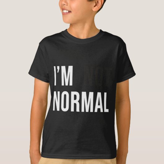 I'm Not Normal Uni-adults Black Modern Funny Casua Tシャツ (正面)