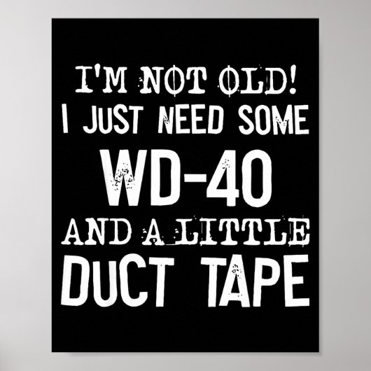 I'm Not Old I Just Need Some Wd-40 And A Little Du ポスター (正面)