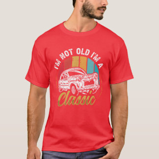 Im not Old I m a Classic Car funny Tシャツ