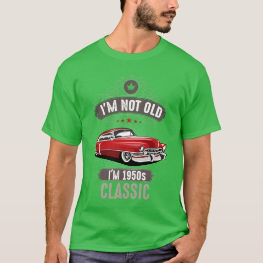 IM NOT OLD IM 1950s CLASSIC Car Lover Birthday fri Tシャツ (正面)
