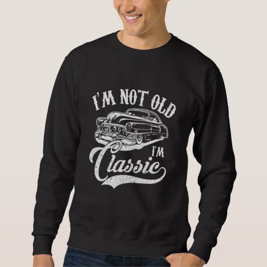 I'm Not Old I'm a Classic Funny Retro Car Lover Te スウェットシャツ (正面)