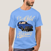IM Not Old IM A Muscle Car friend Tシャツ (正面)