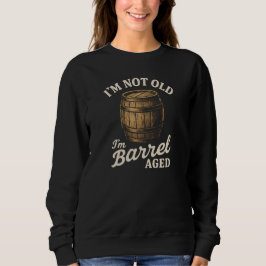 I'M NOT OLD  I'm Barrel AGED スウェットシャツ