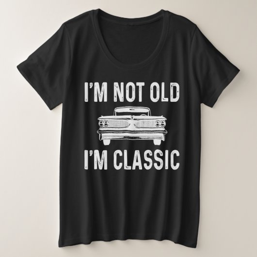 I'm Not Old I'm Classic プラスサイズTシャツ (デザイン正面)