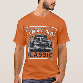 Im Not Old Im Classic Car Enthusiast funny Tシャツ