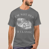 Im Not Old Im Classic Car Unise funny gift Tシャツ (正面)