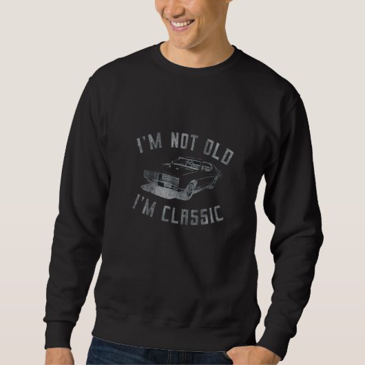I'm Not Old I'm Classic Funny Car Graphic Drop B07 スウェットシャツ (正面)