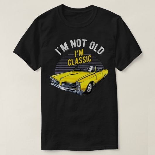 I'm Not Old I'm Classic Funny Car Graphic Tシャツ (デザイン正面)