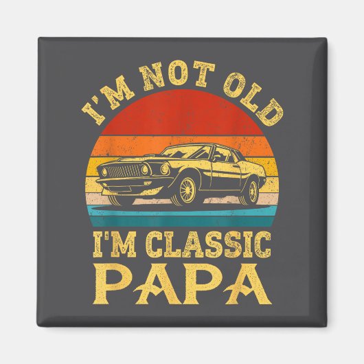 I'm Not Old I'm Clic Papa Funny Car Grandpa Quote  マグネット (正面)