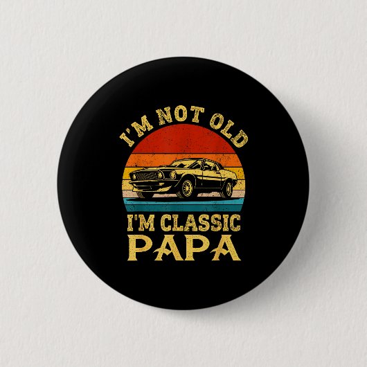 I'm Not Old I'm Clic Papa Funny Car Grandpa Quote  缶バッジ (正面)