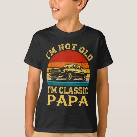 I'm Not Old I'm Clic Papa Funny Car Grandpa Quote  Tシャツ (正面)