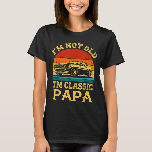 I'm Not Old I'm Clic Papa Funny Car Grandpa Quote  Tシャツ (正面)